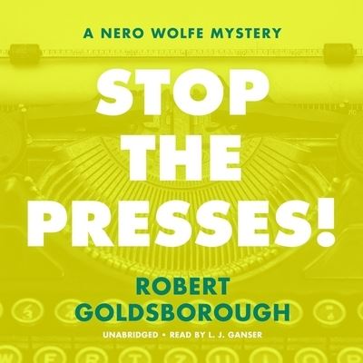 Stop the Presses! - Robert Goldsborough - Muzyka - Blackstone Publishing - 9781799908845 - 21 września 2021