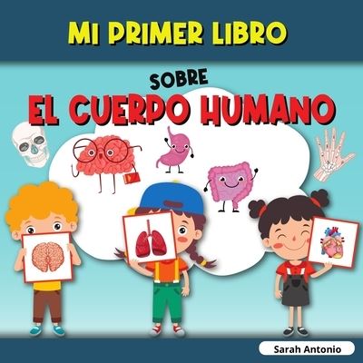 Cover for Sarah Antonio · Mi Primer Libro Sobre El Cuerpo Humano: El cuerpo humano del nino, mi primer libro de las partes del cuerpo humano para ninos (Paperback Bog) (2021)