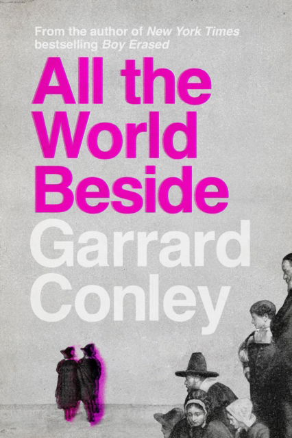 Cover for Garrard Conley · All the World Beside (Hardcover Book) [Main edition] (2024)