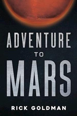 Adventure to Mars - Rick Goldman - Books - Pegasus Elliot Mackenzie Publishers - 9781837943845 - May 29, 2025