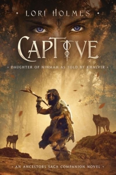 Cover for Lori Holmes · Captive: Daughter of Ninmah as Told By Khalvir: An Ancestors Saga Companion Novel - The Ancestors Saga (Taschenbuch) (2020)