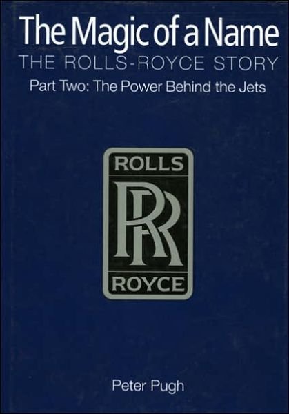 Cover for Peter Pugh · The Magic of a Name: The Rolls-Royce Story, Part 2: The Power Behind the Jets (Gebundenes Buch) (2001)
