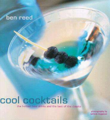 Cover for Ben Reed · Cool Cocktails: the Hottest New Drinks and the Best of the Classics (Hardcover Book) [1st edition] (2004)