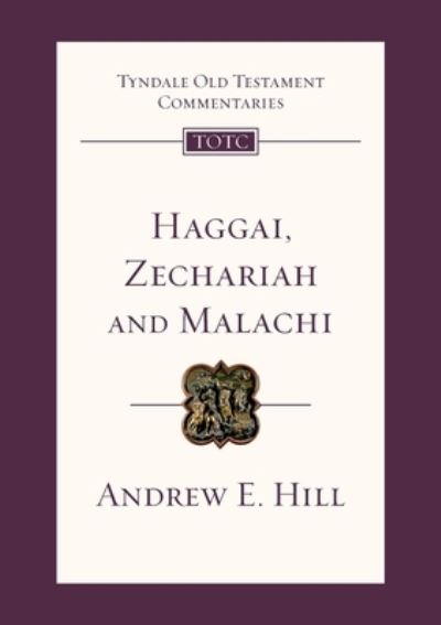 Haggai, Zechariah and Malachi: Tyndale Old Testament Commentary - Tyndale Old Testament Commentary - Andrew Hill - Bücher - Inter-Varsity Press - 9781844745845 - 20. Juli 2012