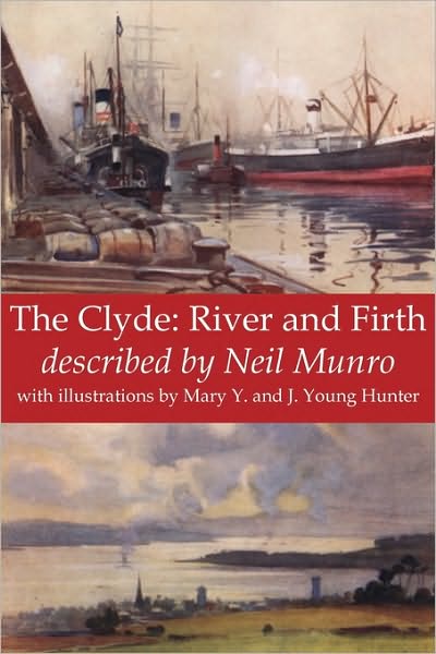 The Clyde: River and Firth - Neil Munro - Books - The Grimsay Press - 9781845300845 - August 30, 2010