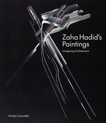 Desley Luscombe · Zaha Hadid's Paintings: Imagining Architecture (Hardcover Book) (2024)