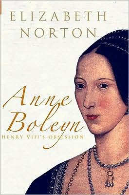 Anne Boleyn: Henry VIII's Obsession - Elizabeth Norton - Książki - Amberley Publishing - 9781848680845 - 15 listopada 2008