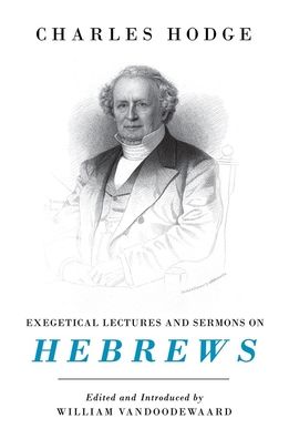 Cover for Charles Hodge · Exegetical Lectures and Sermons on Hebrews (Hardcover Book) (2019)