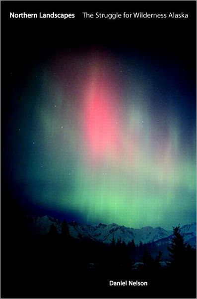 Cover for Daniel Nelson · Northern Landscapes: The Struggle for Wilderness Alaska (Hardcover Book) (2004)