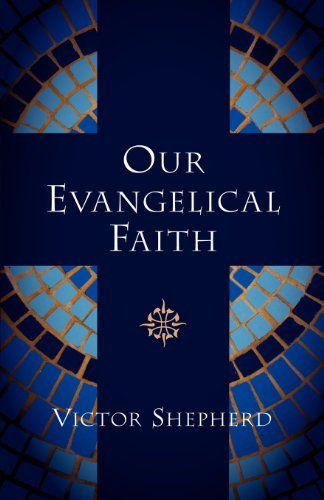 Cover for Victor A. Shepherd · Our Evangelical Faith (Paperback Book) (2006)
