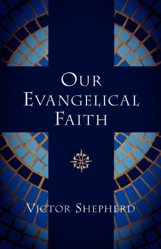 Cover for Victor A. Shepherd · Our Evangelical Faith (Paperback Book) (2006)