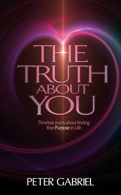 The Truth About You - Peter Gabriel - Livres - Life and Success Media - 9781907402845 - 3 octobre 2016
