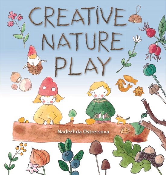 Creative Nature Play - Nadezhda Ostretsova - Książki - Hawthorn Press - 9781912480845 - 1 września 2023