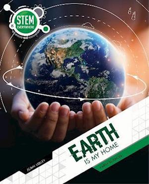 Cover for John Lesley · Earth Is My Home: Earth Sciences - STEM Is Everywhere (Paperback Book) (2022)