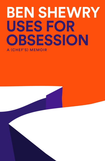 Ben Shewry · Uses for Obsession: A Chef's Memoir (Paperback Book) (2024)