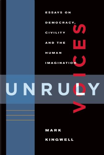 Cover for Mark Kingwell · Unruly Voices: Essays on Democracy, Civility and the Human Imagination (Paperback Book) (2012)