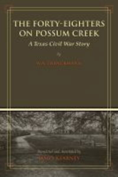 The Forty-Eighters on Possum Creek: A Texas Civil War Story - W. A. Trenckmann - Books - State House Press - 9781933337845 - June 30, 2020