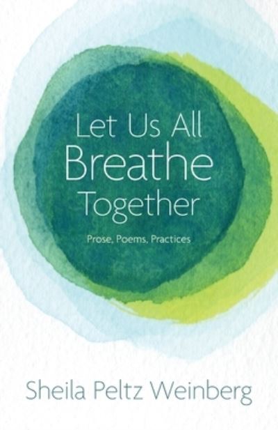 Cover for Sheila Peltz Weinberg · Let Us All Breathe Together : Prose, Poems, Practices (Paperback Book) (2022)