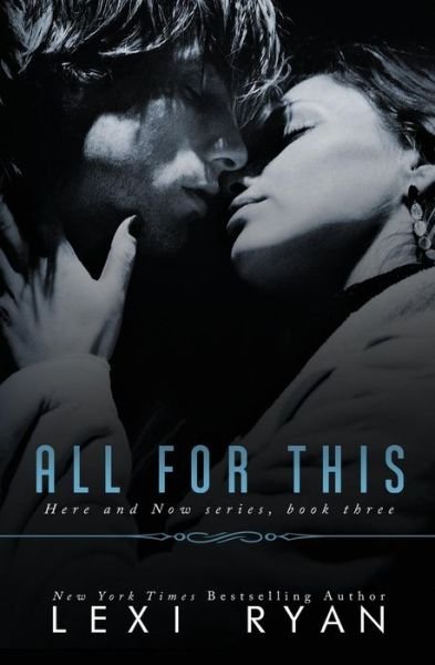 All for This (Here and Now) (Volume 3) - Lexi Ryan - Livros - Lexi\Ryan#Books - 9781940832845 - 5 de agosto de 2014