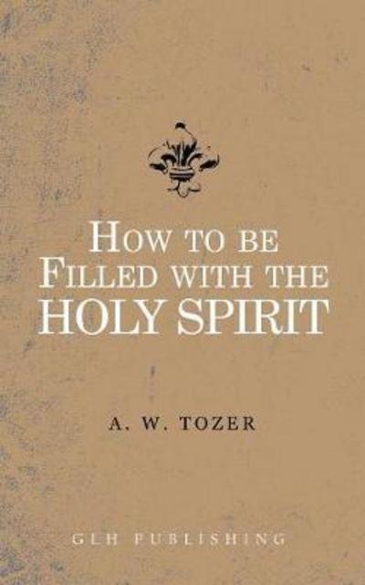 Cover for A W Tozer · How to be filled with the Holy Spirit (Taschenbuch) (2017)