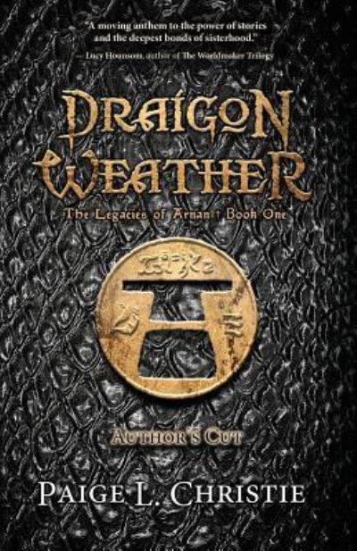 Draigon Weather - Legacies of Arnan - Paige L Christie - Books - Prospective Press - 9781943419845 - October 19, 2018
