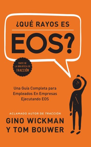 Cover for Gino Wickman · ¿Que Rayos es EOS?: Una Guia Completa para Empleados En Empresas Ejecutando EOS (Hardcover Book) (2018)