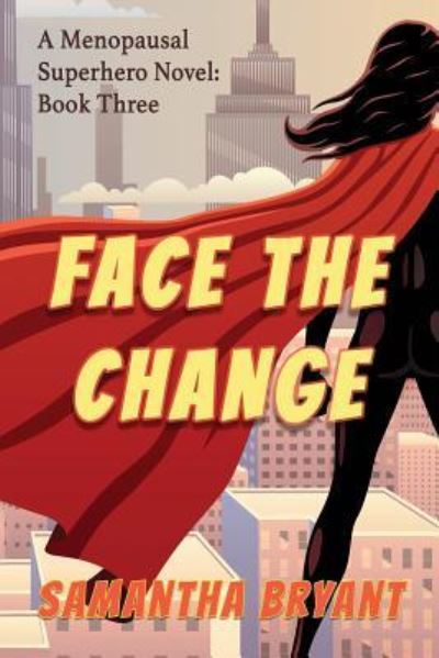 Cover for Samantha Bryant · Face the Change (Menopausal Superheroes) (Paperback Bog) (2019)