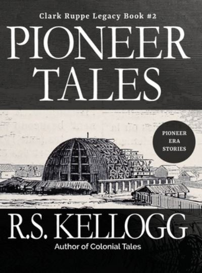 Cover for R. S. Kellogg · Pioneer Tales (Book) (2022)