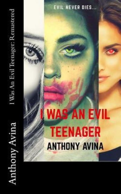 Anthony Avina · I Was An Evil Teenager (Paperback Book) (2017)