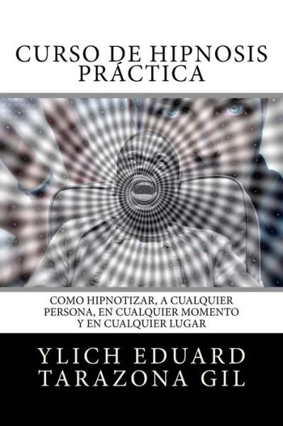 Curso de Hipnosis Practica - Ylich Eduard Tarazona Gil - Livros - Createspace Independent Publishing Platf - 9781979005845 - 3 de dezembro de 2017