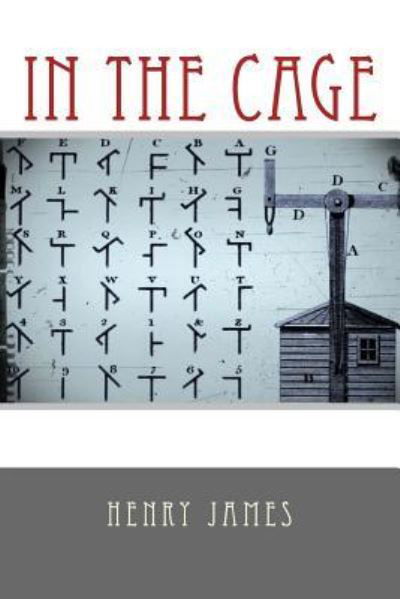In the Cage - Henry James - Bücher - Createspace Independent Publishing Platf - 9781979216845 - 27. Oktober 2017