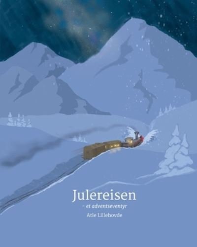 Julereisen: - et adventseventyr - Atle Lillehovde - Bøger - Createspace Independent Publishing Platf - 9781979766845 - 15. november 2017