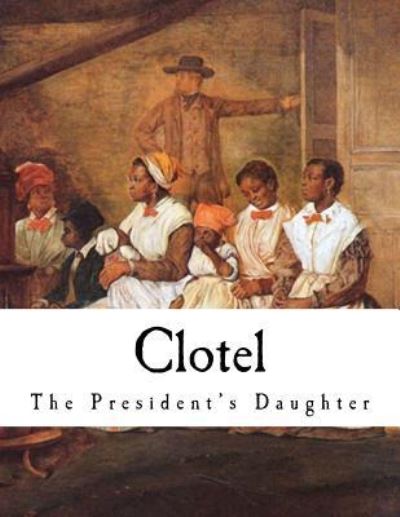 Clotel - William Brown - Książki - CreateSpace Independent Publishing Platf - 9781979881845 - 19 listopada 2017