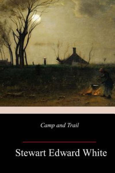 Cover for Stewart Edward White · Camp and Trail (Paperback Bog) (2018)