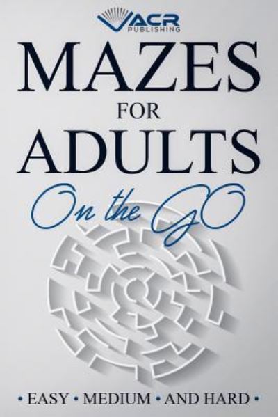 Cover for Acr Publishing · Mazes for Adults on the Go (Paperback Book) (2018)