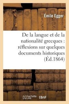 Cover for Egger-e · De La Langue et De La Nationalite Grecques, Documents Du Temps De La Prise De Constantinople (Taschenbuch) (2016)