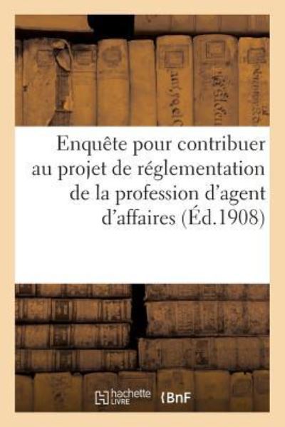 Cover for Sans Auteur · Enquete Pour Contribuer A l'Etude Du Projet de Reglementation de la Profession d'Agent d'Affaires (Paperback Book) (2017)