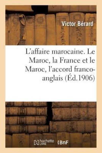 Cover for Victor Bérard · L'Affaire Marocaine. Le Maroc, La France Et Le Maroc, l'Accord Franco-Anglais (Paperback Book) (2018)