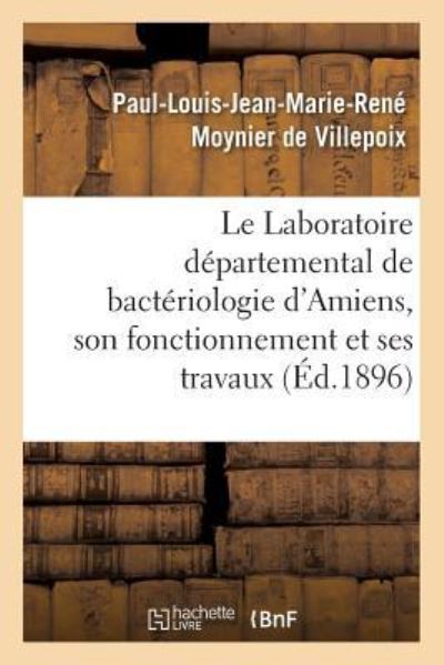 Cover for Moynier de Villepoix · Le Laboratoire Departemental de Bacteriologie d'Amiens, Son Fonctionnement Et Ses Travaux En 1895 (Paperback Book) (2016)