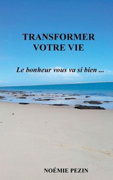 Cover for Pezin · Transformer votre vie - Le bonheu (Buch) (2019)