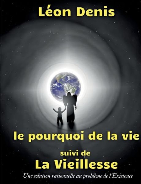 Cover for Léon Denis · Le pourquoi de la vie, suivi de La Vieillesse (Taschenbuch) (2022)