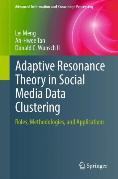 Cover for Lei Meng · Adaptive Resonance Theory in Social Media Data Clustering: Roles, Methodologies, and Applications - Advanced Information and Knowledge Processing (Hardcover Book) [2019 edition] (2019)