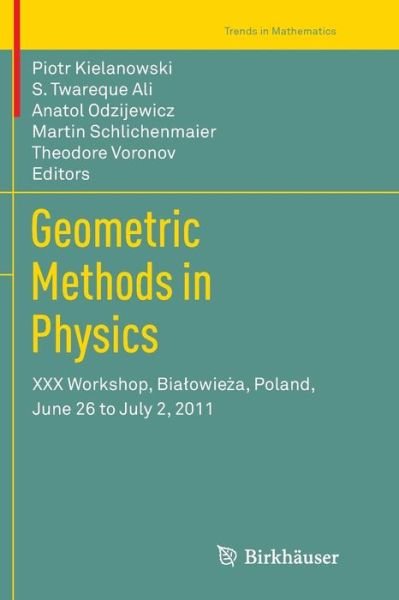 Cover for Piotr Kielanowski · Geometric Methods in Physics: XXX Workshop, Bialowieza, Poland, June 26 to July 2, 2011 - Trends in Mathematics (Pocketbok) [2013 edition] (2014)
