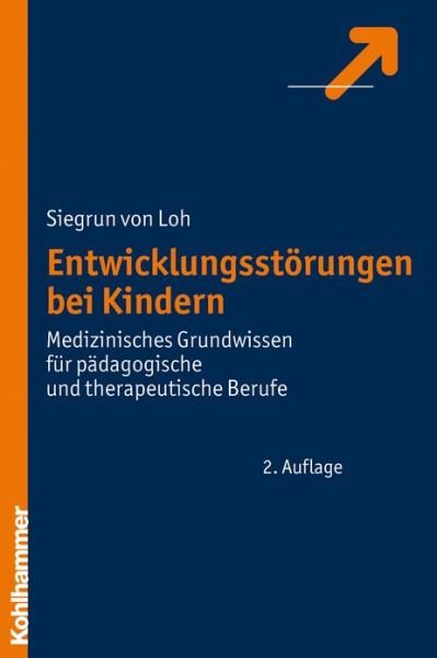 Cover for Siegrun Von Loh · Entwicklungsstorungen Bei Kindern: Medizinisches Grundwissen Fur Padagogische Und Therapeutische Berufe (Taschenbuch) [German edition] (2017)