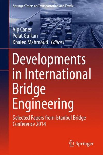 Cover for Alp Caner · Developments in International Bridge Engineering: Selected Papers from Istanbul Bridge Conference 2014 - Springer Tracts on Transportation and Traffic (Hardcover Book) [1st ed. 2016 edition] (2015)