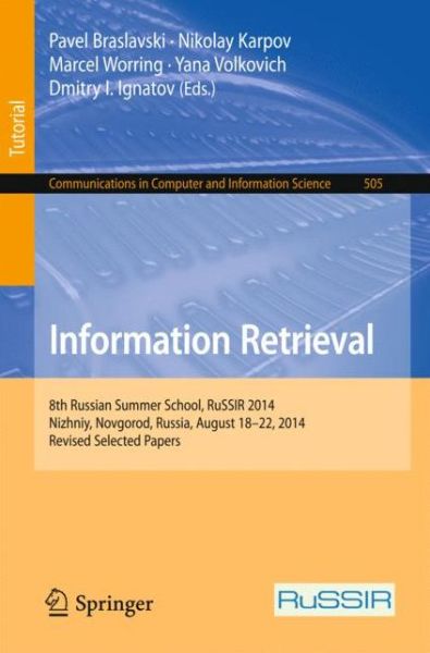 Cover for Pavel Braslavski · Information Retrieval: 8th Russian Summer School, RuSSIR 2014, Nizhniy Novgorod, Russia, August 18-22, 2014, Revised Selected Papers - Communications in Computer and Information Science (Paperback Book) [1st ed. 2015 edition] (2015)