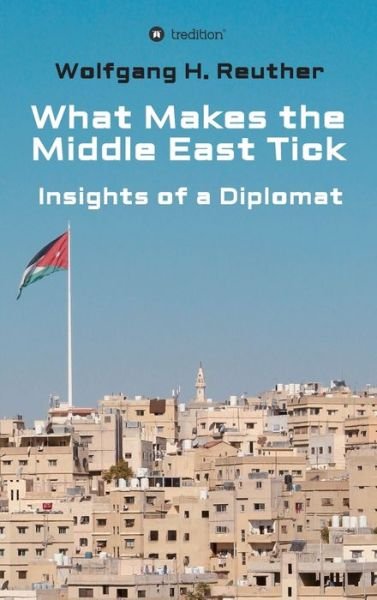 Cover for Wolfgang H Reuther · What Makes the Middle East Tick (Inbunden Bok) (2021)