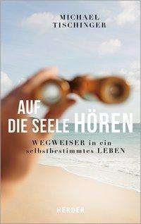 Cover for Tischinger · Auf die Seele hören (Buch)
