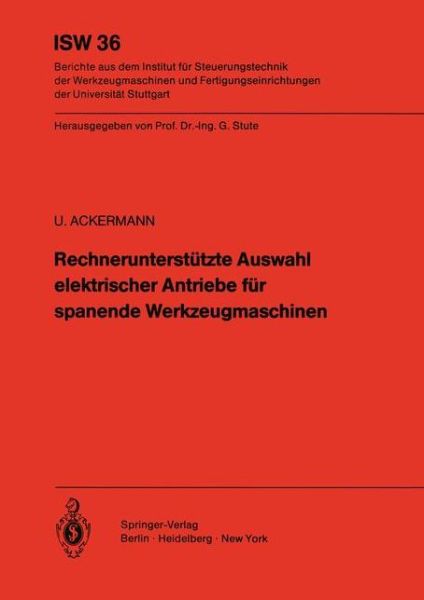 Rechnerunterstutzte Auswahl Elektrischer Antriebe Fur Spanende Werkzeugmaschinen - Isw Forschung Und Praxis - Ulrich Ackermann - Livres - Springer-Verlag Berlin and Heidelberg Gm - 9783540106845 - 1 juillet 1981