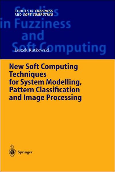 Cover for Leszek Rutkowski · New Soft Computing Techniques for System Modeling, Pattern Classification and Image Processing - Studies in Fuzziness and Soft Computing (Hardcover Book) [2004 edition] (2004)